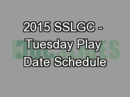 2015 SSLGC - Tuesday Play Date Schedule