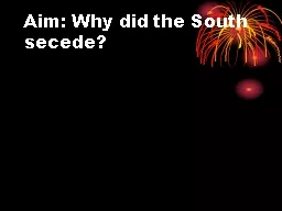 Aim: Why did the South secede?