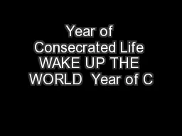 Year of Consecrated Life WAKE UP THE WORLD  Year of C
