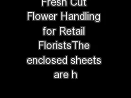Fresh Cut Flower Handling for Retail FloristsThe enclosed sheets are h