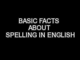 BASIC FACTS ABOUT SPELLING IN ENGLISH