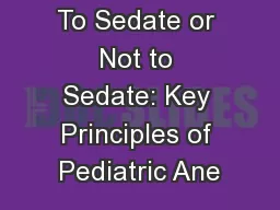To Sedate or Not to Sedate: Key Principles of Pediatric Ane