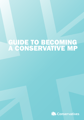 GUIDE TO BECOMING A CONSERVATIVE MP We want to give lo