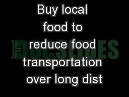 Buy local food to reduce food transportation over long dist