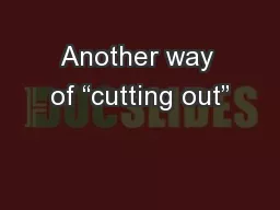 Another way of “cutting out”