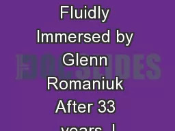 How I Became Fluidly Immersed by Glenn Romaniuk After 33 years, I
