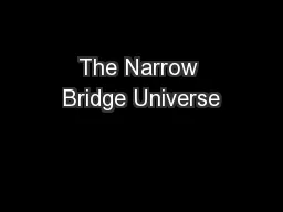 The Narrow Bridge Universe