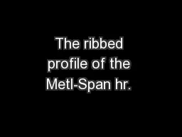 The ribbed profile of the Metl-Span hr. 