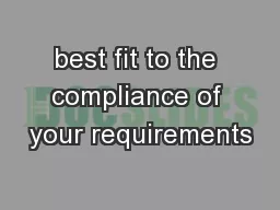 best fit to the compliance of your requirements