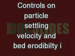 Controls on particle settling velocity and bed erodibilty i