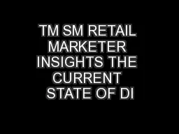TM SM RETAIL MARKETER INSIGHTS THE CURRENT STATE OF DI