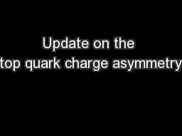 Update on the top quark charge asymmetry