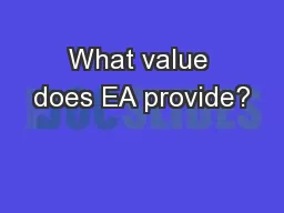 What value does EA provide?
