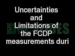 Uncertainties and Limitations of the FCDP measurements duri