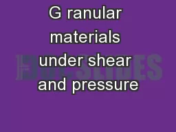 G ranular materials under shear and pressure