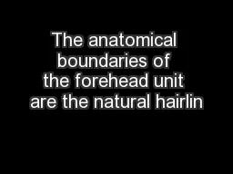 The anatomical boundaries of the forehead unit are the natural hairlin