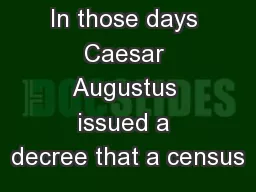 In those days Caesar Augustus issued a decree that a census