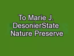 To Marie J. DesonierState Nature Preserve