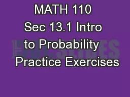 MATH 110 Sec 13.1 Intro to Probability   Practice Exercises