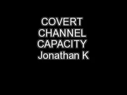 COVERT CHANNEL CAPACITY Jonathan K
