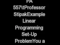 PA 557\tProfessor StipakExample Linear Programming Set-Up ProblemYou a