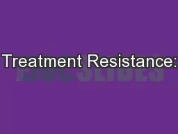 Treatment Resistance: