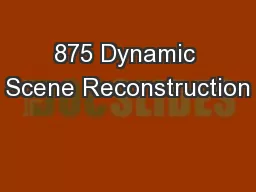 875 Dynamic Scene Reconstruction