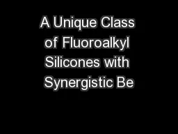 A Unique Class of Fluoroalkyl Silicones with Synergistic Be
