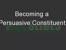 Becoming a Persuasive Constituent:
