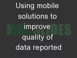Using mobile solutions to improve quality of data reported