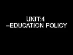 UNIT:4 –EDUCATION POLICY
