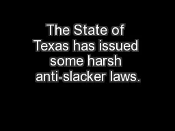 The State of Texas has issued some harsh anti-slacker laws.