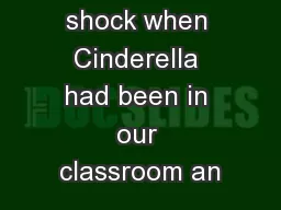 We got a shock when Cinderella had been in our classroom an