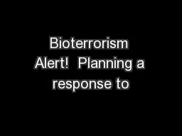 Bioterrorism Alert!  Planning a response to