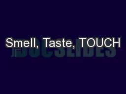 Smell, Taste, TOUCH