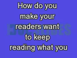 How do you make your readers want to keep reading what you