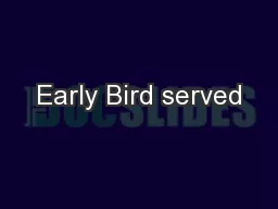 Early Bird served