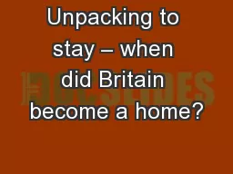 Unpacking to stay – when did Britain become a home?
