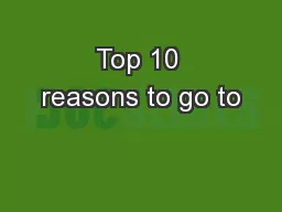 Top 10 reasons to go to