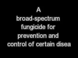 A broad-spectrum fungicide for prevention and control of certain disea