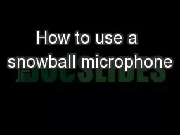 How to use a snowball microphone