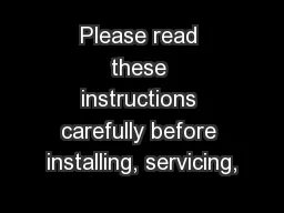 Please read these instructions carefully before installing, servicing,