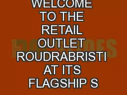 WELCOME TO THE RETAIL OUTLET ROUDRABRISTI AT ITS FLAGSHIP S