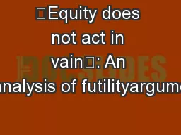 ‘Equity does not act in vain’: An analysis of futilityargume
