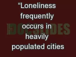 “Loneliness frequently occurs in heavily populated cities
