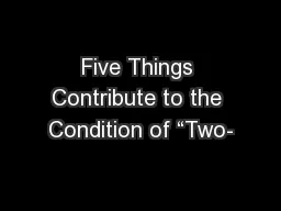 Five Things Contribute to the Condition of “Two-
