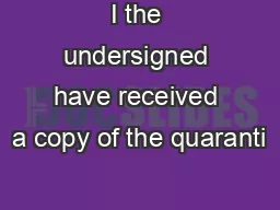 I the undersigned have received a copy of the quaranti