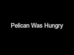 Pelican Was Hungry