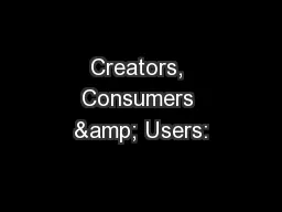 Creators, Consumers & Users: