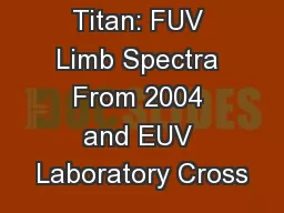 Titan: FUV Limb Spectra From 2004 and EUV Laboratory Cross